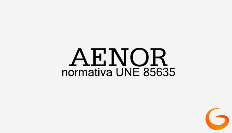 AENOR normativa UNE 85635 AENOR normativa UNE 85635