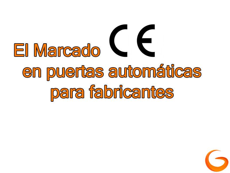 El Marcado CE en puertas automáticas para fabricantes El Marcado CE en puertas automáticas para fabricantes